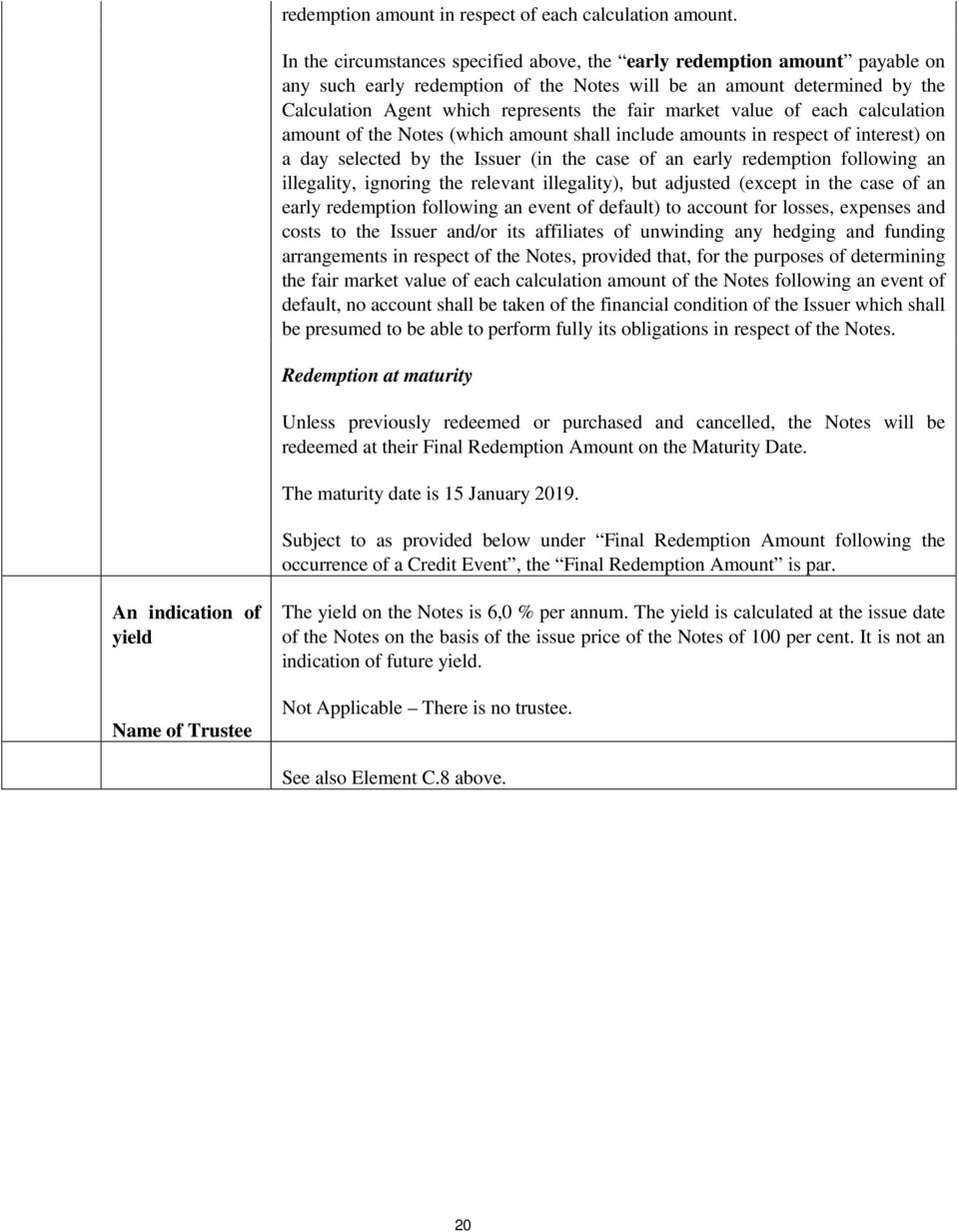 market value of each calculation amount of the Notes (which amount shall include amounts in respect of interest) on a day selected by the Issuer (in the case of an early redemption following an