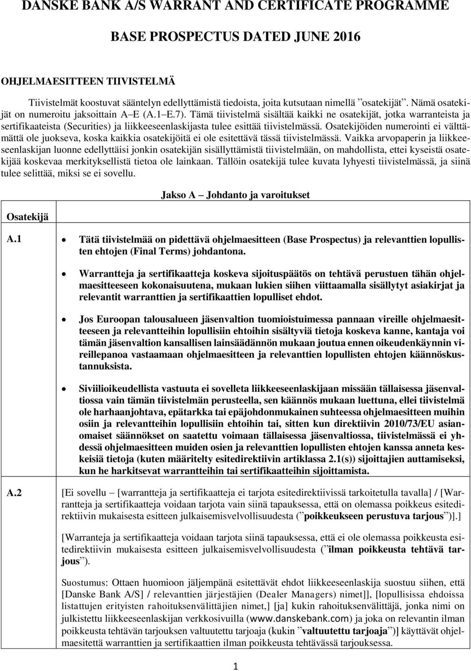Tämä tiivistelmä sisältää kaikki ne osatekijät, jotka warranteista ja sertifikaateista (Securities) ja liikkeeseenlaskijasta tulee esittää tiivistelmässä.
