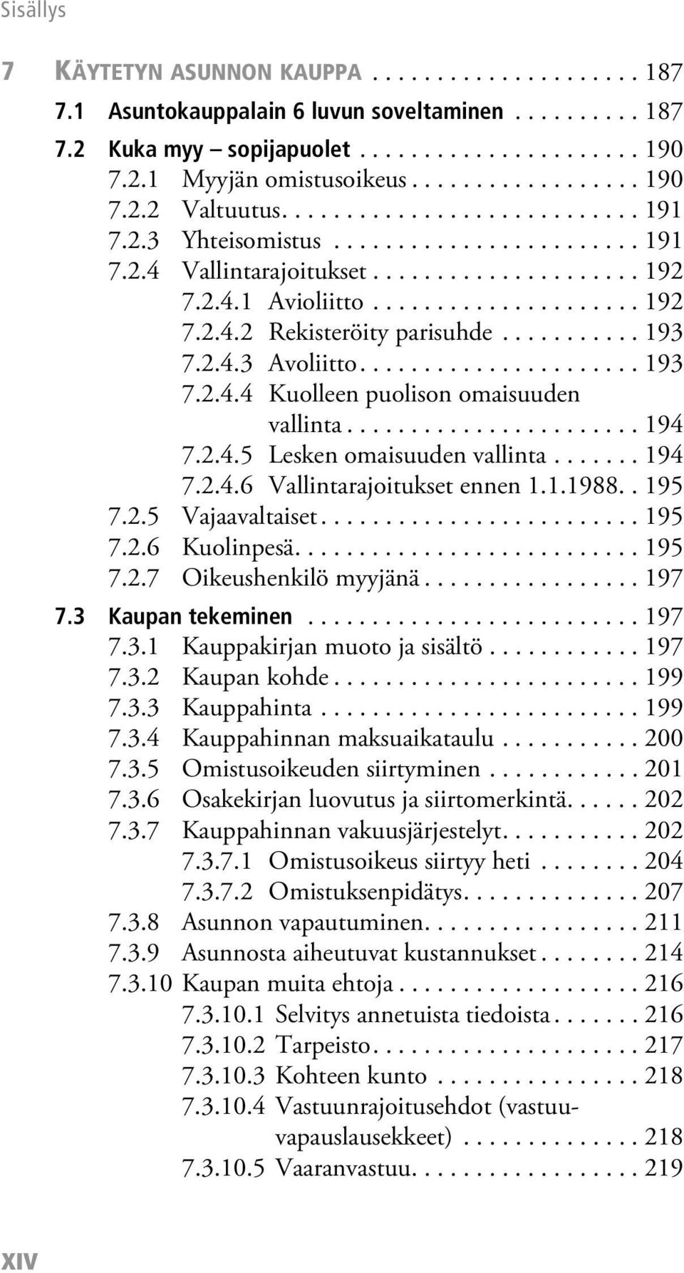 .......... 193 7.2.4.3 Avoliitto...................... 193 7.2.4.4 Kuolleen puolison omaisuuden vallinta....................... 194 7.2.4.5 Lesken omaisuuden vallinta....... 194 7.2.4.6 Vallintarajoitukset ennen 1.