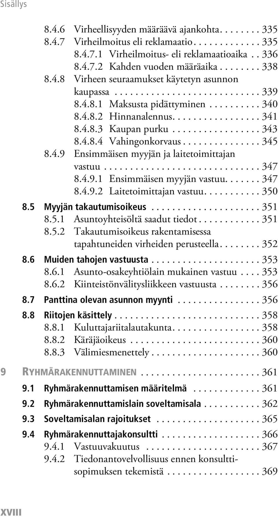 4.8.4 Vahingonkorvaus............... 345 8.4.9 Ensimmäisen myyjän ja laitetoimittajan vastuu.............................. 347 8.4.9.1 Ensimmäisen myyjän vastuu....... 347 8.4.9.2 Laitetoimittajan vastuu.