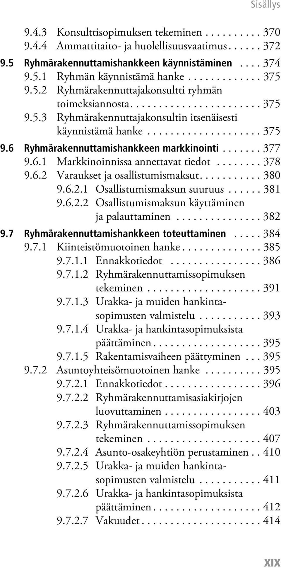 ...... 377 9.6.1 Markkinoinnissa annettavat tiedot........ 378 9.6.2 Varaukset ja osallistumismaksut........... 380 9.6.2.1 Osallistumismaksun suuruus...... 381 9.6.2.2 Osallistumismaksun käyttäminen ja palauttaminen.