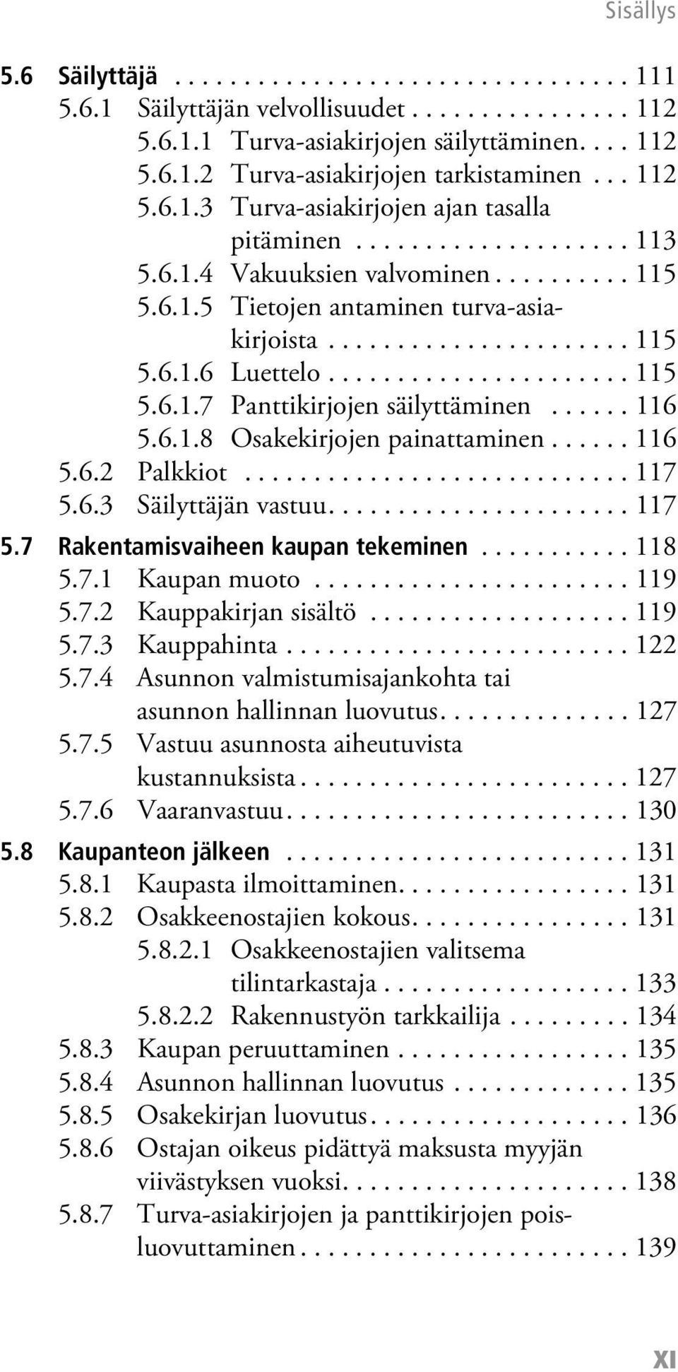 ..................... 115 5.6.1.7 Panttikirjojen säilyttäminen...... 116 5.6.1.8 Osakekirjojen painattaminen...... 116 5.6.2 Palkkiot............................ 117 5.