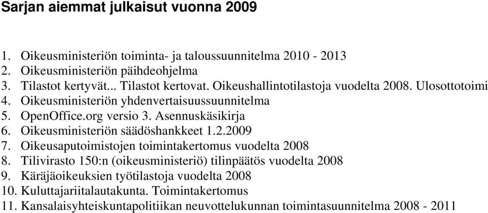 Asennuskäsikirja 6. Oikeusministeriön säädöshankkeet 1.2.2009 7. Oikeusaputoimistojen toimintakertomus vuodelta 2008 8.