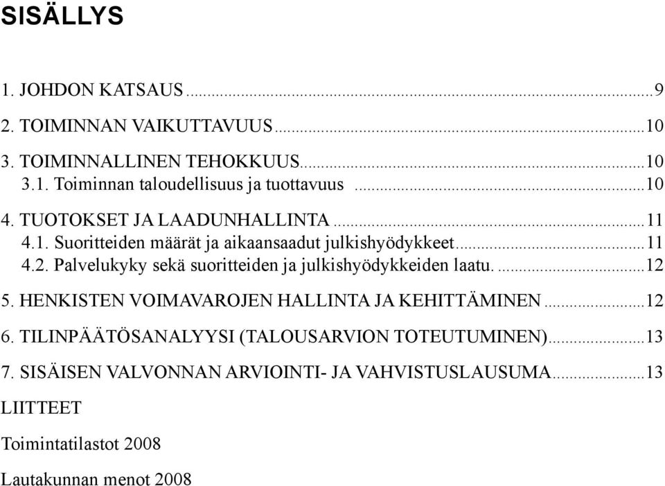 Palvelukyky sekä suoritteiden ja julkishyödykkeiden laatu...12 5. Henkisten voimavarojen hallinta ja kehittäminen...12 6.