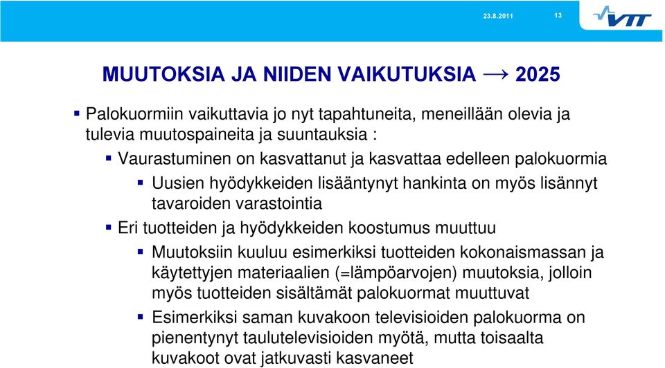 koostumus muuttuu Muutoksiin kuuluu esimerkiksi tuotteiden kokonaismassan ja käytettyjen materiaalien (=lämpöarvojen) muutoksia, jolloin myös tuotteiden