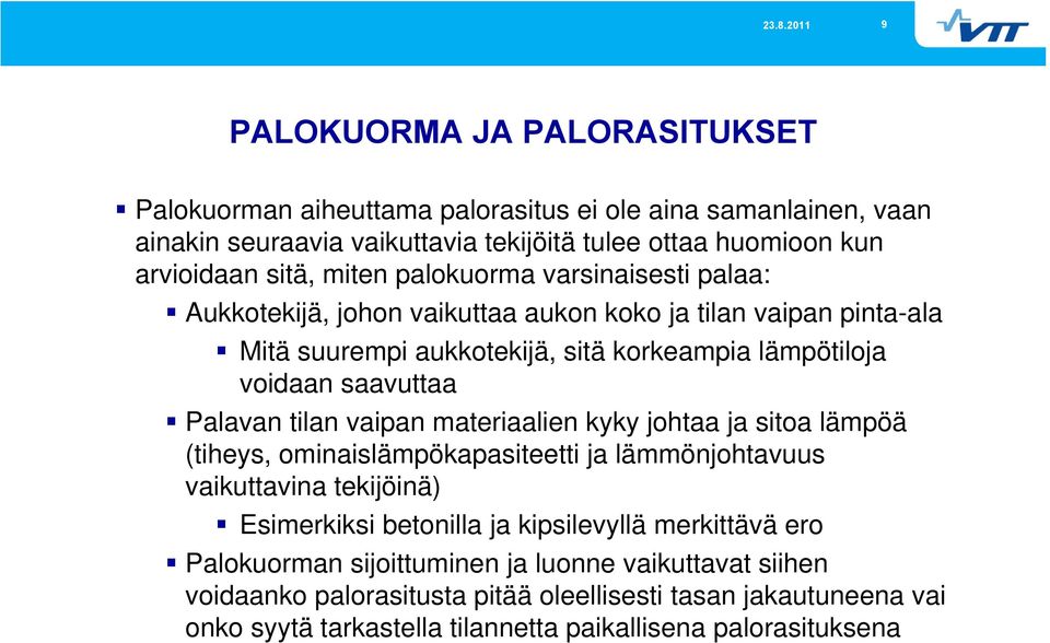 Palavan tilan vaipan materiaalien kyky johtaa ja sitoa lämpöä (tiheys, ominaislämpökapasiteetti ja lämmönjohtavuus vaikuttavina tekijöinä) Esimerkiksi betonilla ja kipsilevyllä