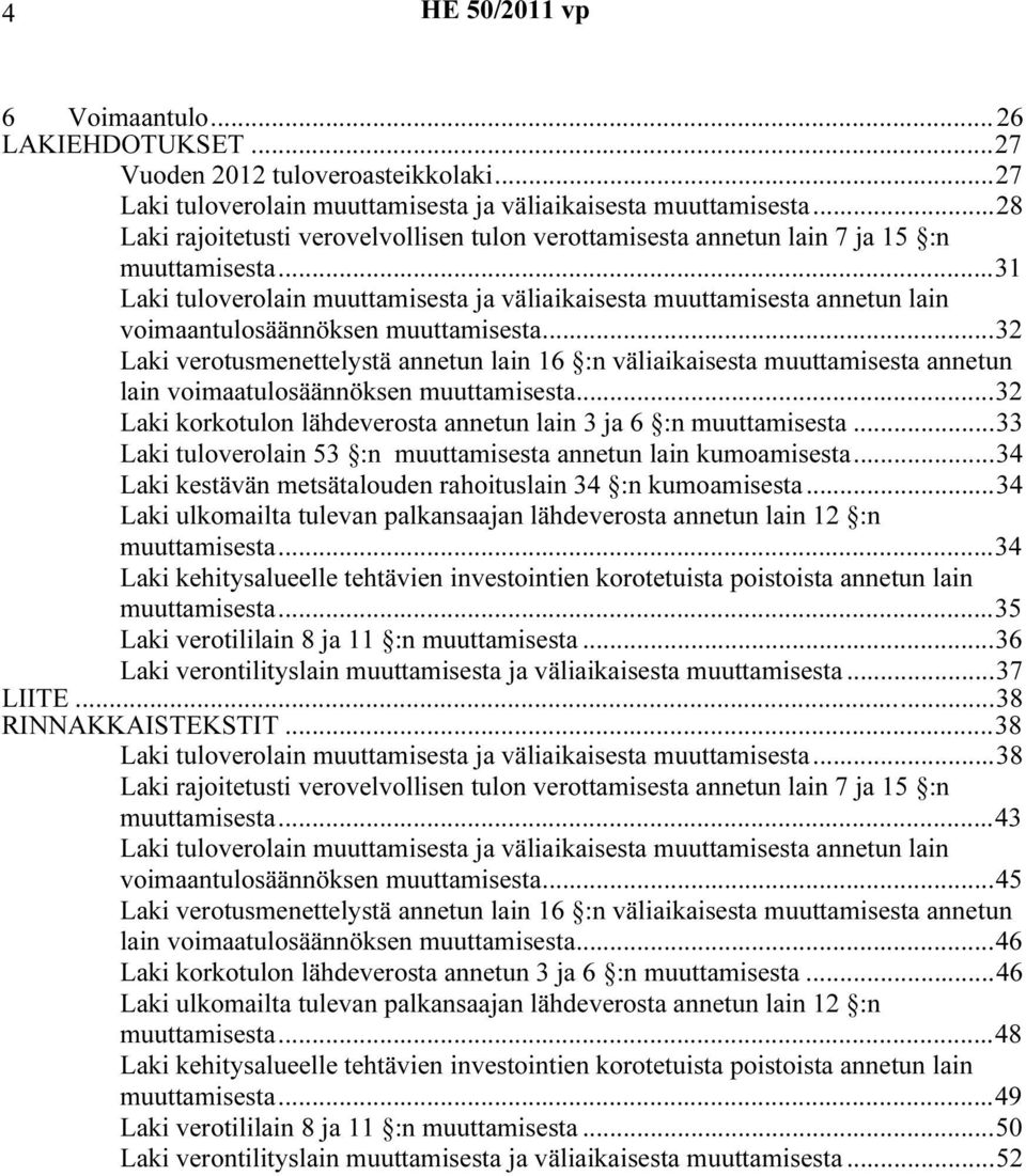 ..31 Laki tuloverolain muuttamisesta ja väliaikaisesta muuttamisesta annetun lain voimaantulosäännöksen muuttamisesta.