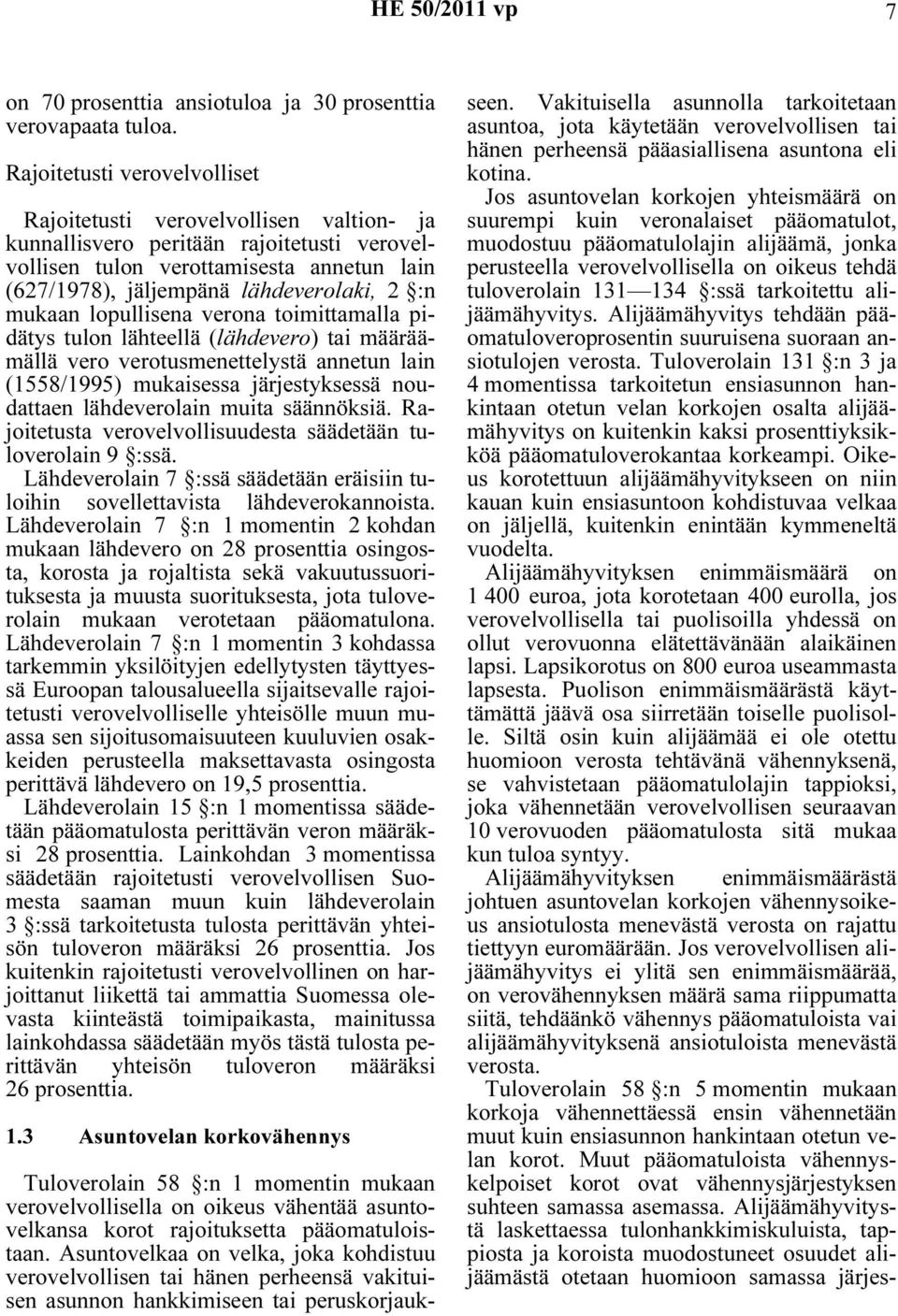 mukaan lopullisena verona toimittamalla pidätys tulon lähteellä (lähdevero) tai määräämällä vero verotusmenettelystä annetun lain (1558/1995) mukaisessa järjestyksessä noudattaen lähdeverolain muita