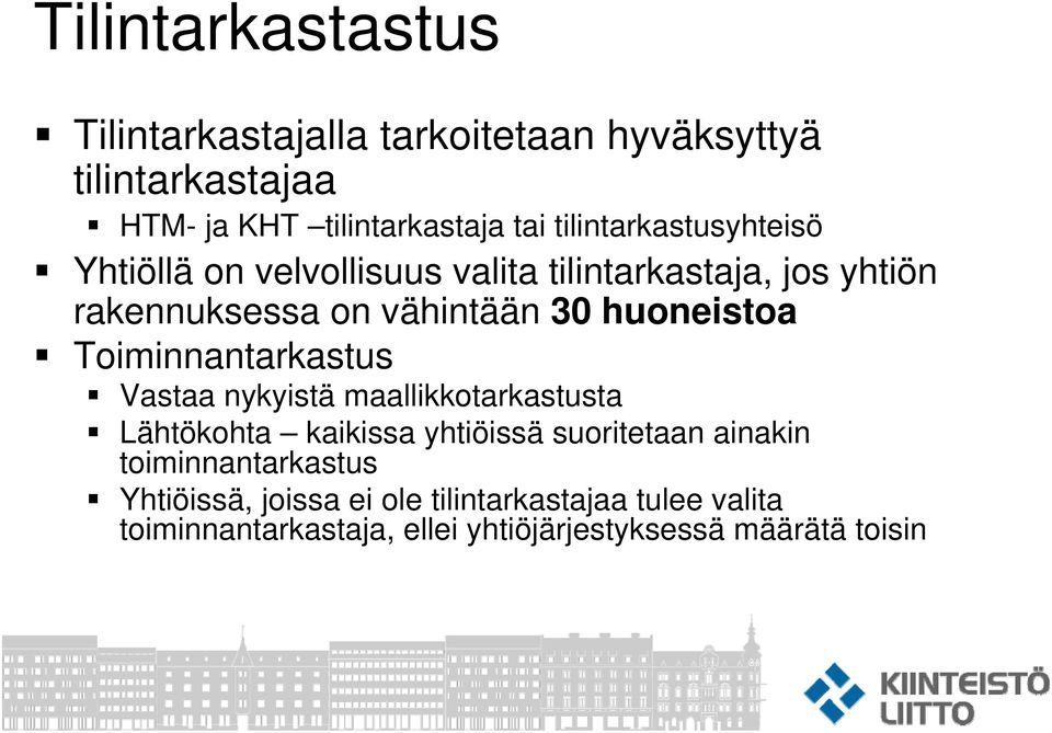 huoneistoa Toiminnantarkastus Vastaa nykyistä maallikkotarkastusta Lähtökohta kaikissa yhtiöissä suoritetaan ainakin