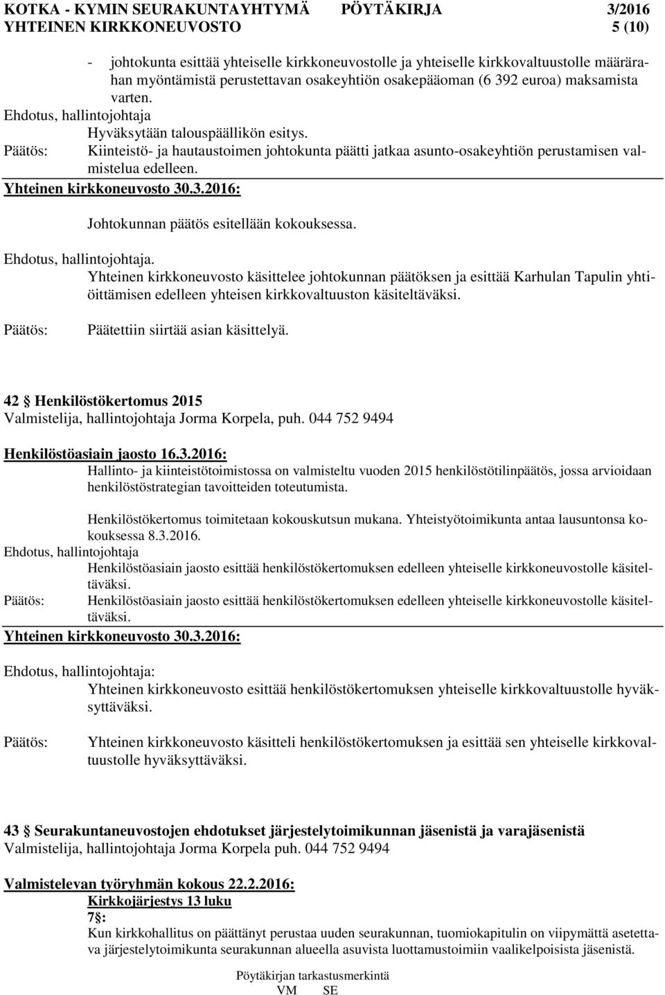 Yhteinen kirkkoneuvosto 30.3.2016: Johtokunnan päätös esitellään kokouksessa. Ehdotus, hallintojohtaja.