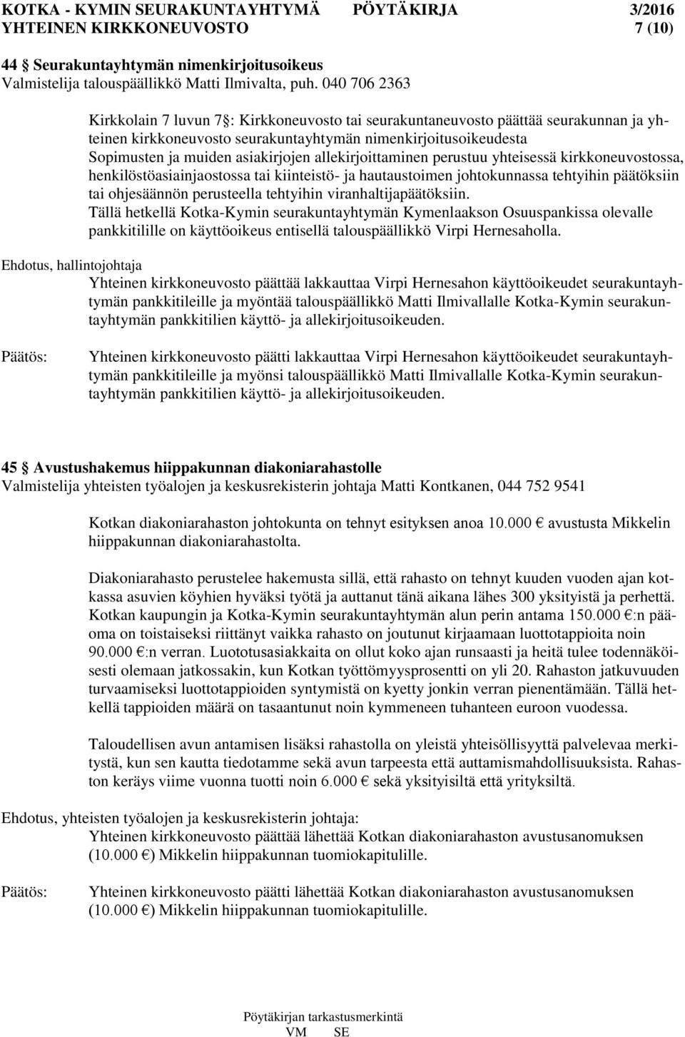 allekirjoittaminen perustuu yhteisessä kirkkoneuvostossa, henkilöstöasiainjaostossa tai kiinteistö- ja hautaustoimen johtokunnassa tehtyihin päätöksiin tai ohjesäännön perusteella tehtyihin