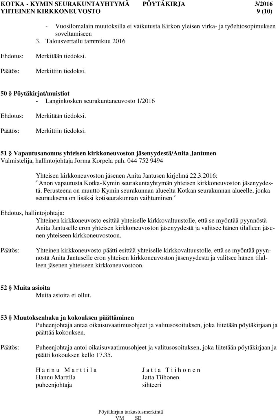 51 Vapautusanomus yhteisen kirkkoneuvoston jäsenyydestä/anita Jantunen Valmistelija, hallintojohtaja Jorma Korpela puh. 044 752 9494 Yhteisen kirkkoneuvoston jäsenen Anita Jantusen kirjelmä 22.3.