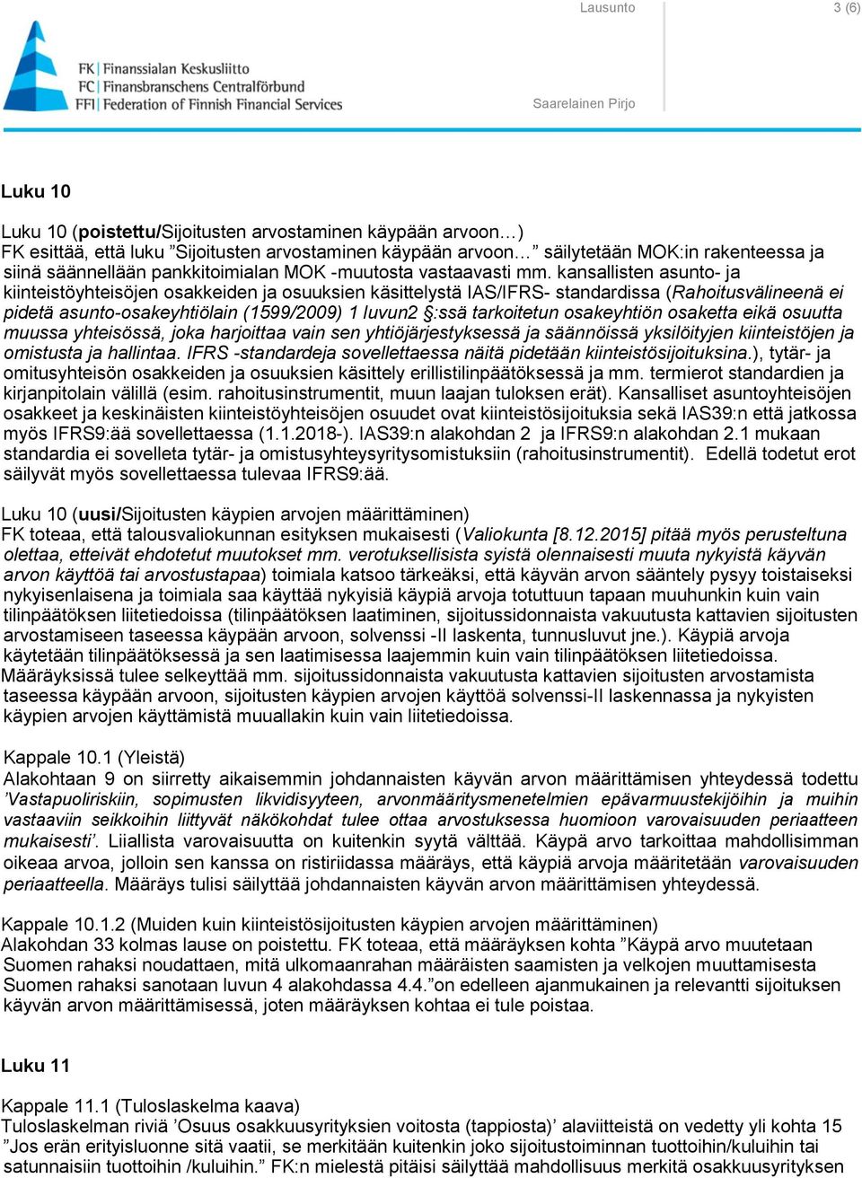 kansallisten asunto- ja kiinteistöyhteisöjen osakkeiden ja osuuksien käsittelystä IAS/IFRS- standardissa (Rahoitusvälineenä ei pidetä asunto-osakeyhtiölain (1599/2009) 1 luvun2 :ssä tarkoitetun