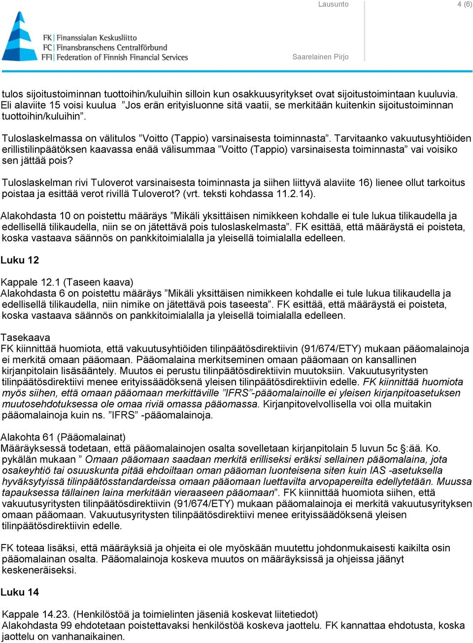 Tarvitaanko vakuutusyhtiöiden erillistilinpäätöksen kaavassa enää välisummaa Voitto (Tappio) varsinaisesta toiminnasta vai voisiko sen jättää pois?