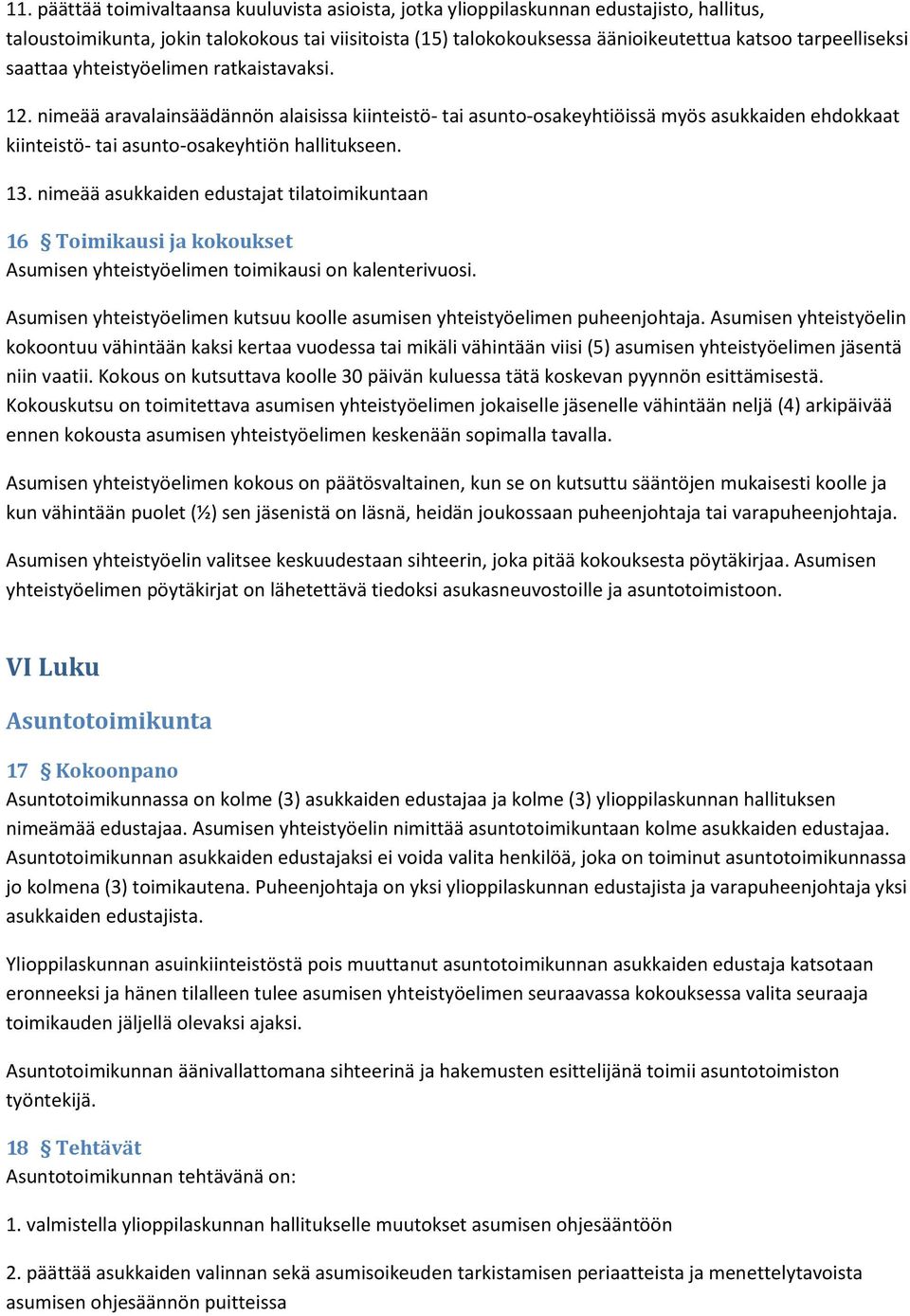 nimeää aravalainsäädännön alaisissa kiinteistö- tai asunto-osakeyhtiöissä myös asukkaiden ehdokkaat kiinteistö- tai asunto-osakeyhtiön hallitukseen. 13.