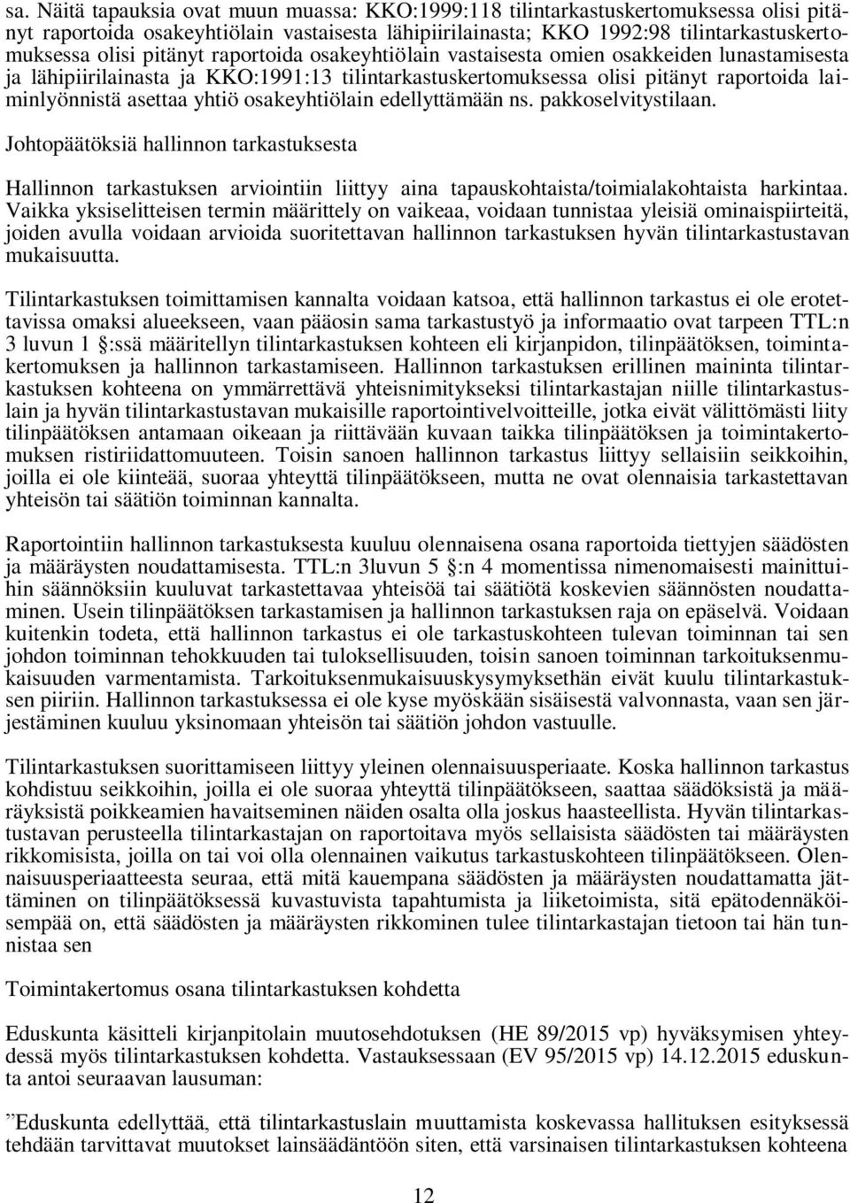 osakeyhtiölain edellyttämään ns. pakkoselvitystilaan. Johtopäätöksiä hallinnon tarkastuksesta Hallinnon tarkastuksen arviointiin liittyy aina tapauskohtaista/toimialakohtaista harkintaa.