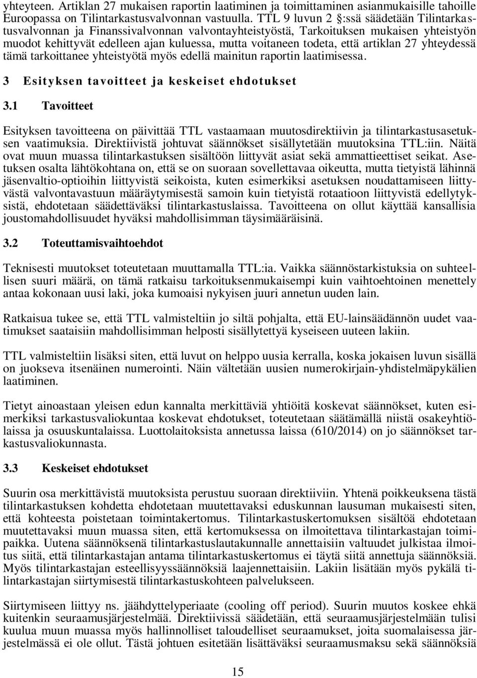 artiklan 27 yhteydessä tämä tarkoittanee yhteistyötä myös edellä mainitun raportin laatimisessa. 3 Esityksen tavoitteet ja keskeiset ehdotukset 3.