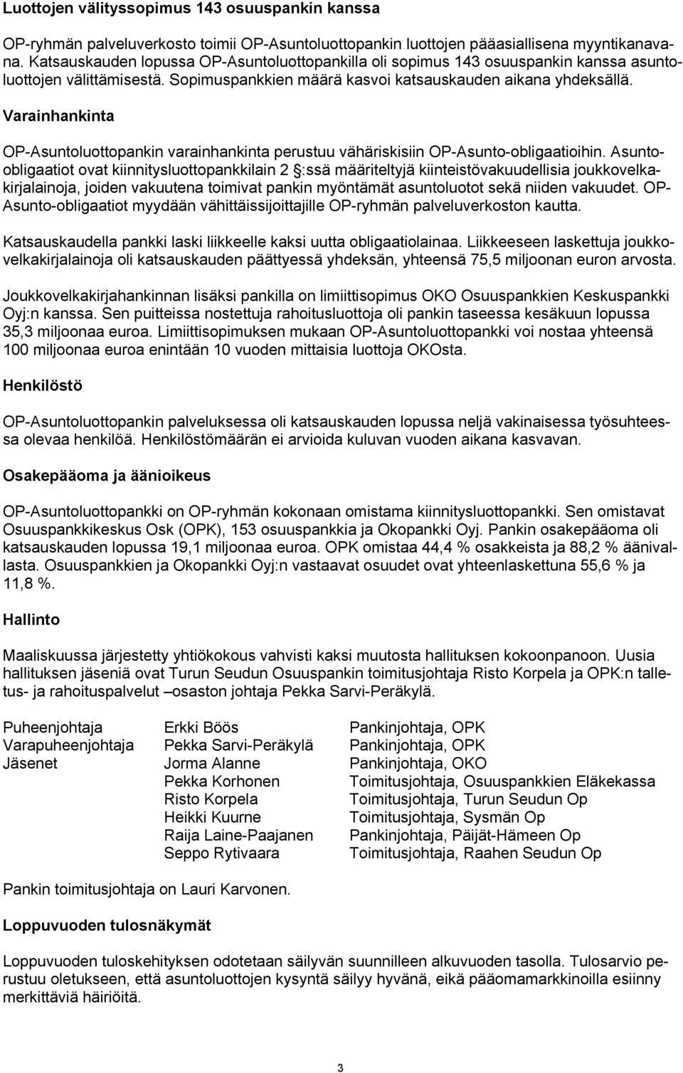 Varainhankinta OP-Asuntoluottopankin varainhankinta perustuu vähäriskisiin OP-Asunto-obligaatioihin.