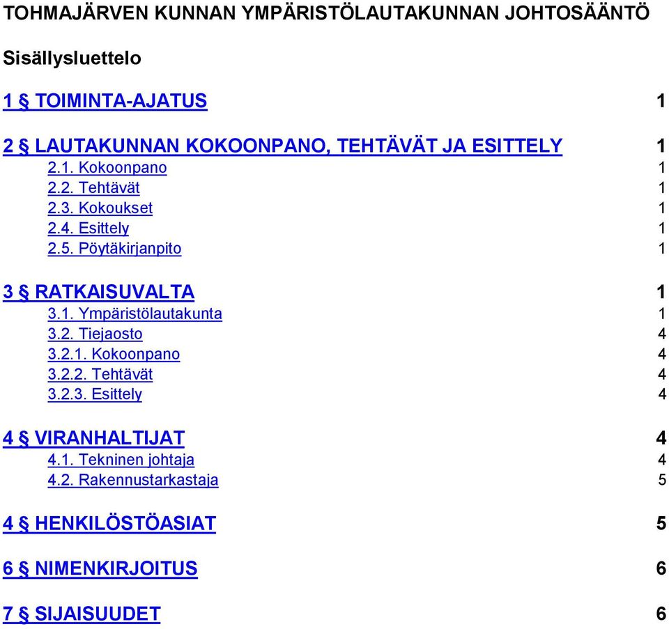 Pöytäkirjanpito 1 3 RATKAISUVALTA 1 3.1. Ympäristölautakunta 1 3.2. Tiejaosto 4 3.2.1. Kokoonpano 4 3.2.2. Tehtävät 4 3.