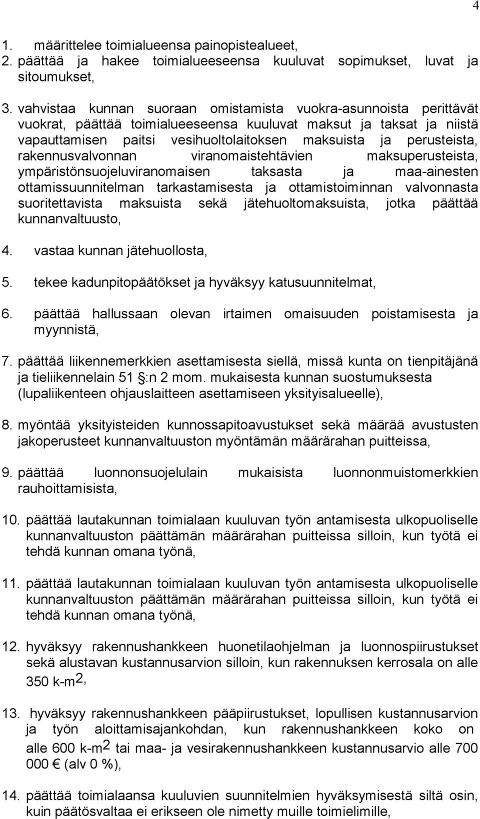 perusteista, rakennusvalvonnan viranomaistehtävien maksuperusteista, ympäristönsuojeluviranomaisen taksasta ja maa-ainesten ottamissuunnitelman tarkastamisesta ja ottamistoiminnan valvonnasta