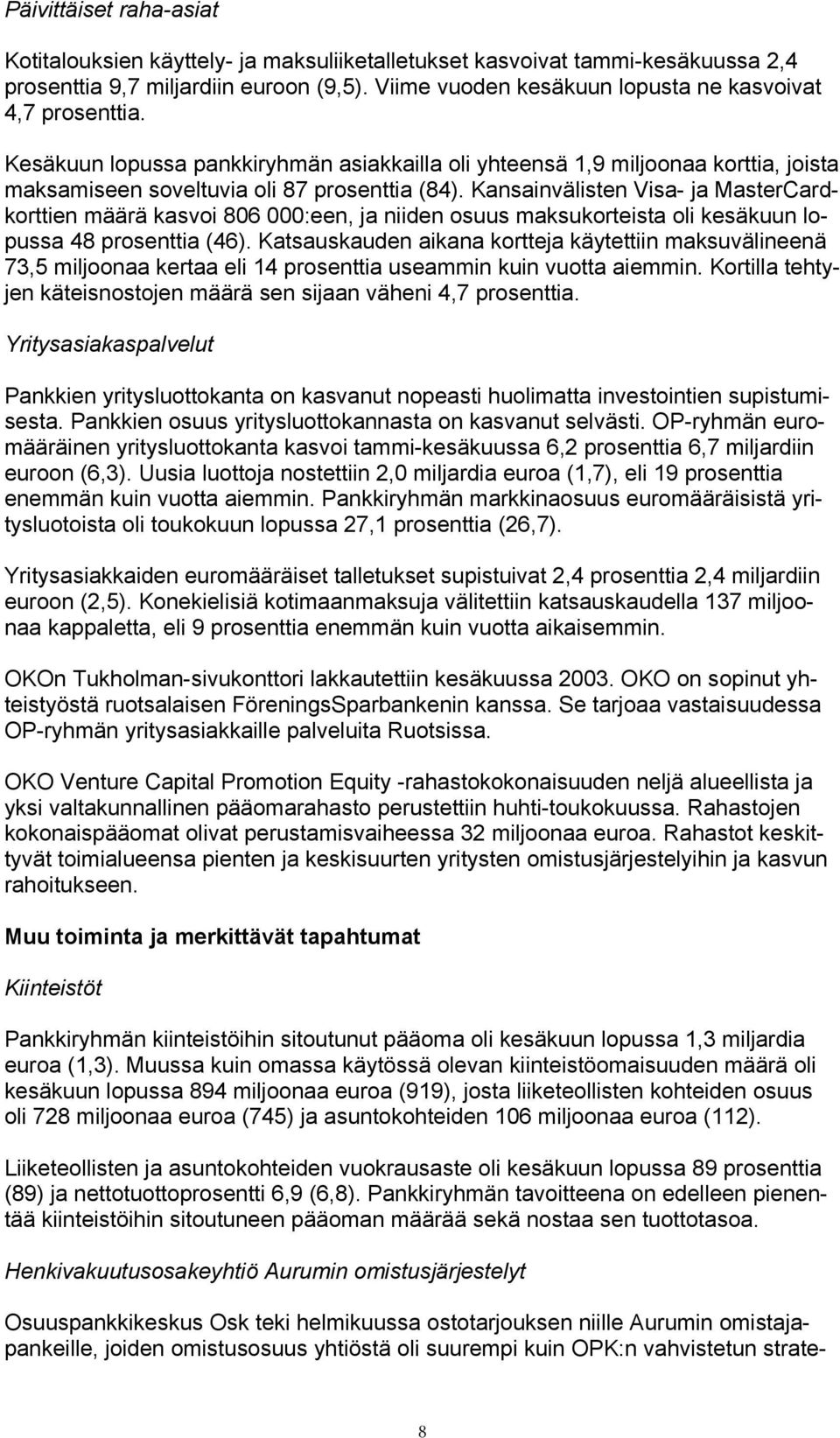 Kansainvälisten Visa- ja MasterCardkorttien määrä kasvoi 806 000:een, ja niiden osuus maksukorteista oli kesäkuun lopussa 48 prosenttia (46).