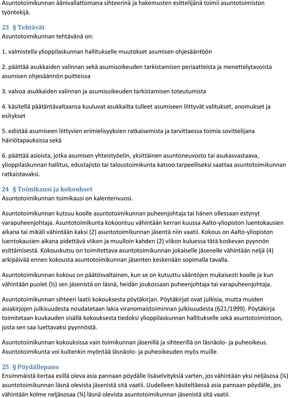 päättää asukkaiden valinnan sekä asumisoikeuden tarkistamisen periaatteista ja menettelytavoista asumisen ohjesäännön puitteissa 3.