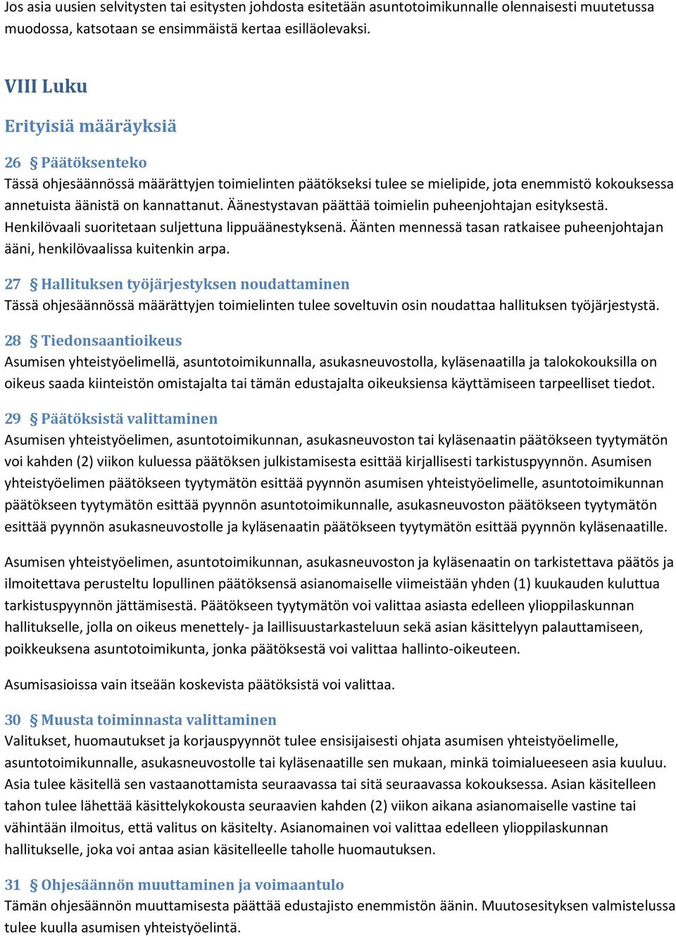 Äänestystavan päättää toimielin puheenjohtajan esityksestä. Henkilövaali suoritetaan suljettuna lippuäänestyksenä. Äänten mennessä tasan ratkaisee puheenjohtajan ääni, henkilövaalissa kuitenkin arpa.