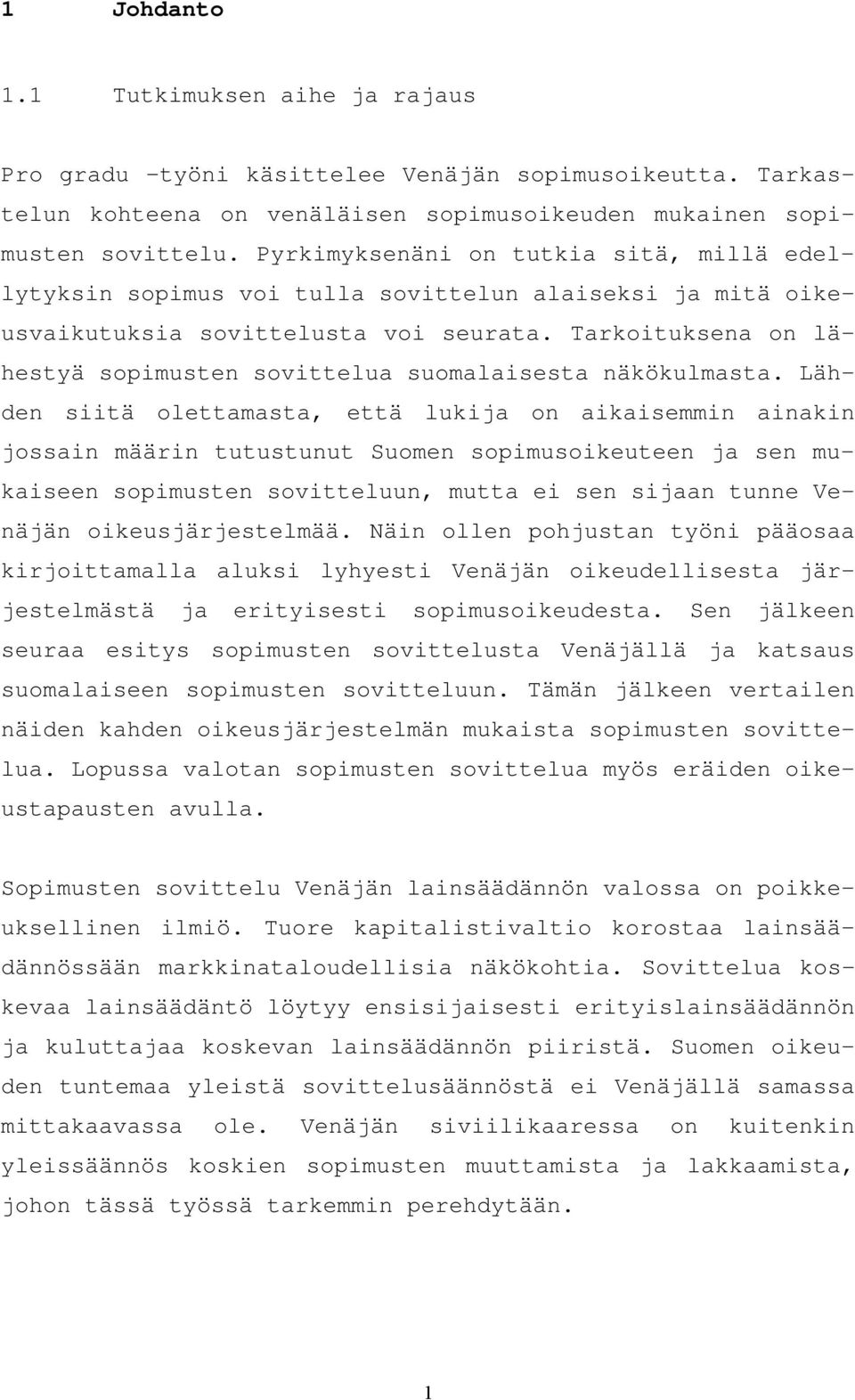 Tarkoituksena on lähestyä sopimusten sovittelua suomalaisesta näkökulmasta.