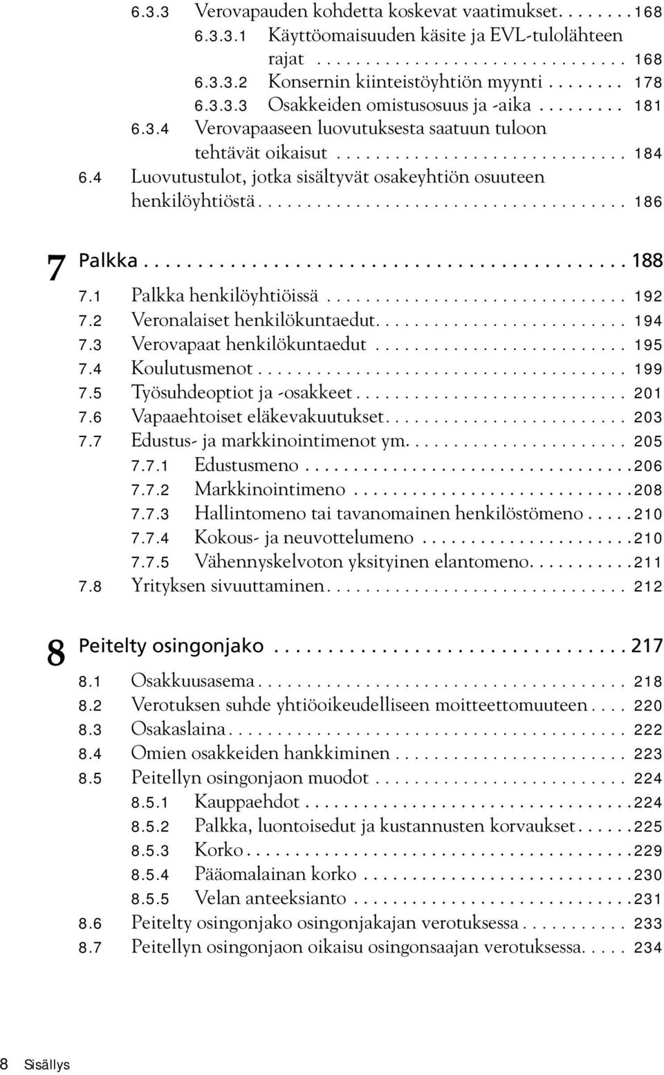 4 Luovutustulot, jotka sisältyvät osakeyhtiön osuuteen henkilöyhtiöstä...................................... 186 Palkka............................................. 188 7.1 Palkka henkilöyhtiöissä.