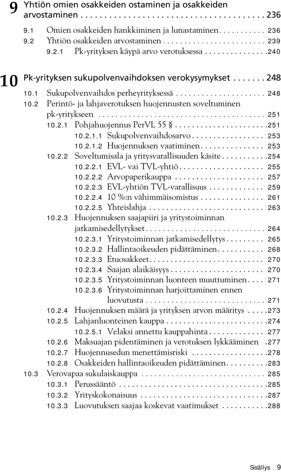 1 Sukupolvenvaihdos perheyrityksessä..................... 248 10.2 Perintö- ja lahjaverotuksen huojennusten soveltuminen pk-yritykseen....................................... 251 10.2.1 Pohjahuojennus PerVL 55.