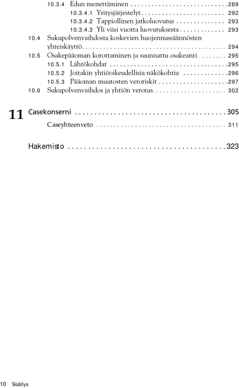 ................................. 295 10.5.2 Joitakin yhtiöoikeudellisia näkökohtia............. 296 10.5.3 Pääoman muutosten veroriskit.................... 297 10.