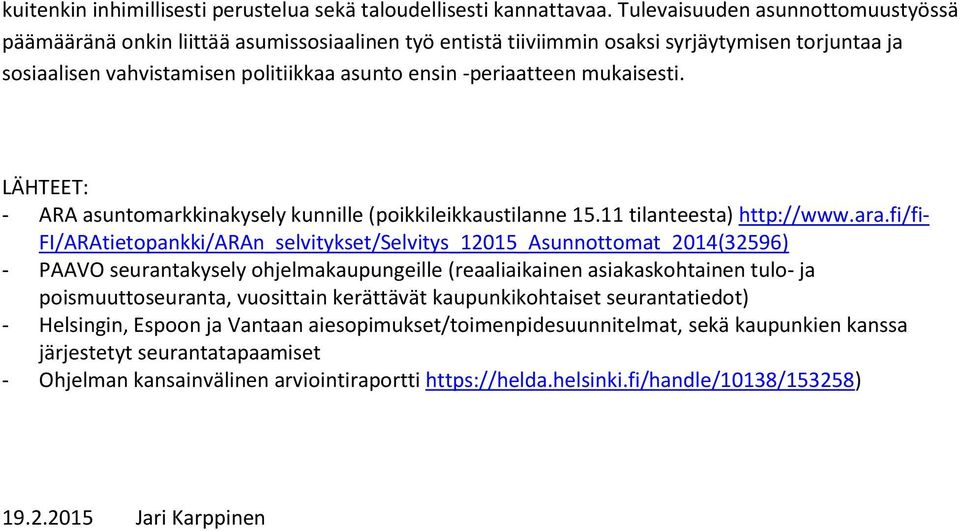 mukaisesti. LÄHTEET: - ARA asuntomarkkinakysely kunnille (poikkileikkaustilanne 15.11 tilanteesta) http://www.ara.