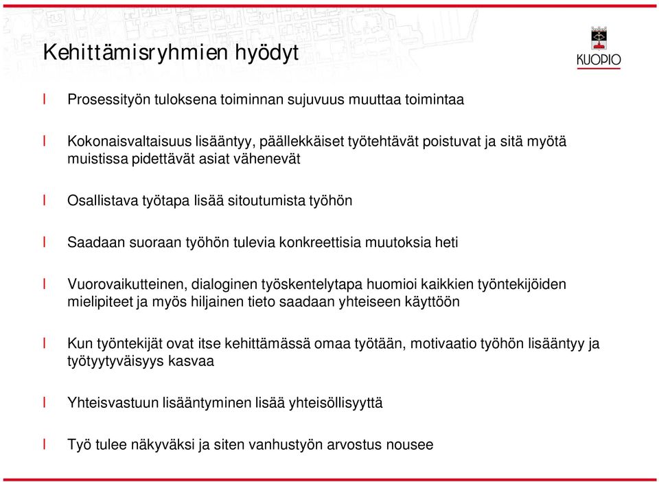 diaoginen työskenteytapa huomioi kaikkien työntekijöiden mieipiteet ja myös hijainen tieto saadaan yhteiseen käyttöön Kun työntekijät ovat itse kehittämässä