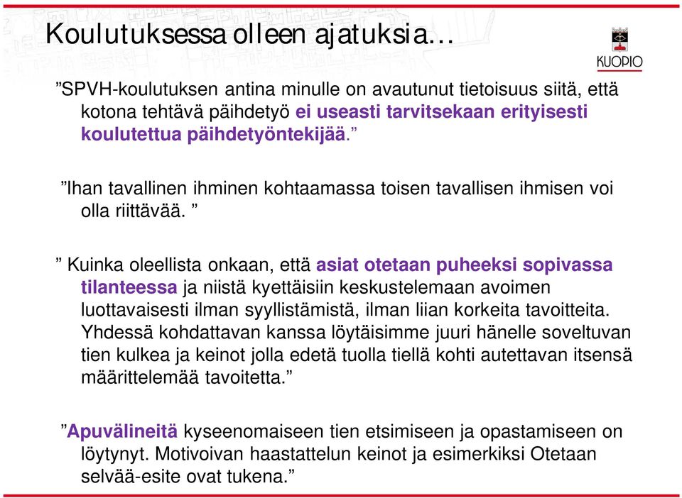Kuinka oeeista onkaan, että asiat otetaan puheeksi sopivassa tianteessa ja niistä kyettäisiin keskusteemaan avoimen uottavaisesti iman syyistämistä, iman iian korkeita tavoitteita.