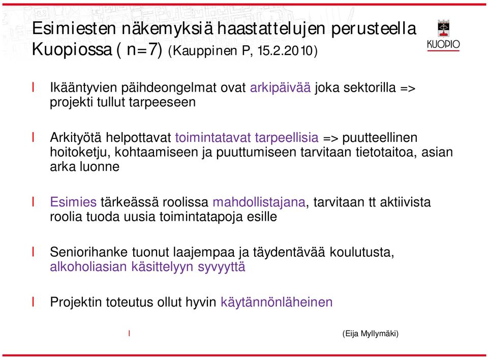 puutteeinen hoitoketju, kohtaamiseen ja puuttumiseen tarvitaan tietotaitoa, asian arka uonne Esimies tärkeässä rooissa mahdoistajana,