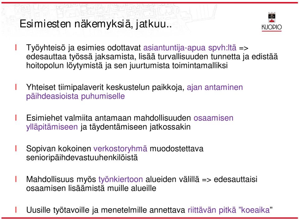 sen juurtumista toimintamaiksi Yhteiset tiimipaaverit keskusteun paikkoja, ajan antaminen päihdeasioista puhumisee Esimiehet vamiita antamaan mahdoisuuden