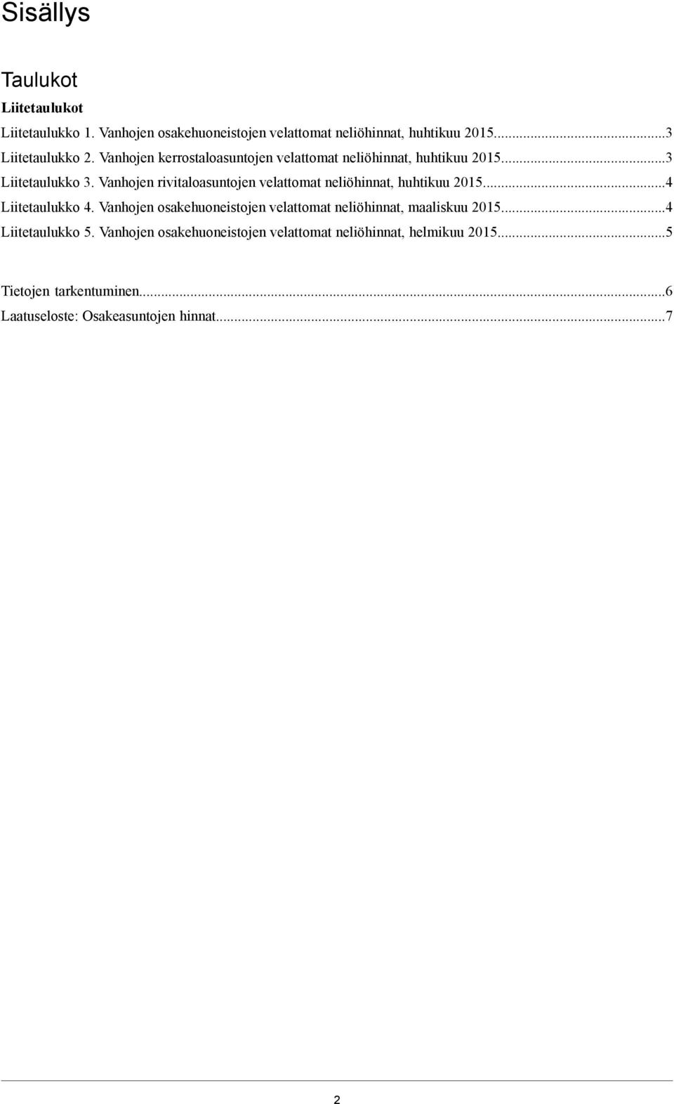 Vanhojen rivitaloasuntojen velattomat neliöhinnat, huhtikuu 2015...4 Liitetaulukko 4.