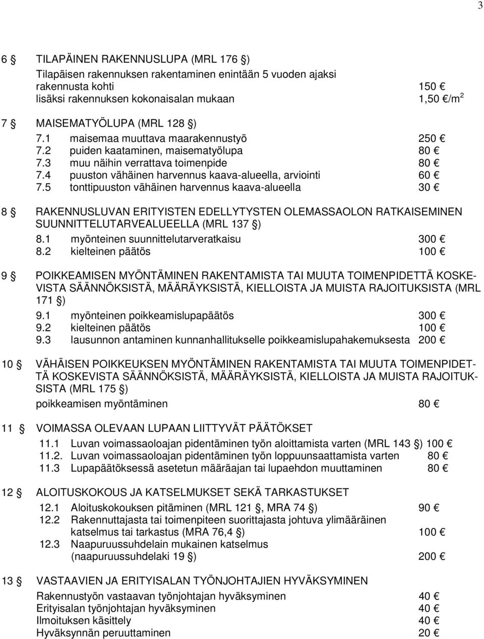 5 tonttipuuston vähäinen harvennus kaava-alueella 30 8 RAKENNUSLUVAN ERITYISTEN EDELLYTYSTEN OLEMASSAOLON RATKAISEMINEN SUUNNITTELUTARVEALUEELLA (MRL 137 ) 8.