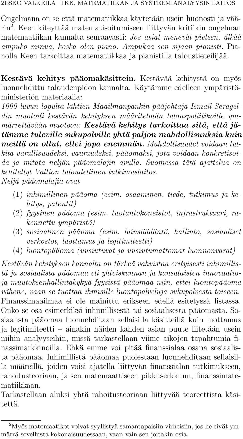 Pianolla Keen tarkoittaa matematiikkaa ja pianistilla taloustieteilijää. Kestävä kehitys pääomakäsittein. Kestävää kehitystä on myös luonnehdittu taloudenpidon kannalta.