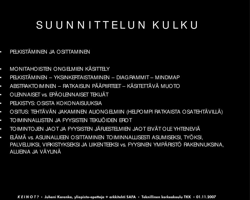 EPÄOLENNAISET TEKIJÄT PELKISTYS: OSISTA KOKONAISUUKSIA OSITUS: TEHTÄVÄN JAKAMINEN ALIONGELMIIN (HELPOMPI RATKAISTA OSATEHTÄVILLÄ) TOIMINNALLISTEN JA FYYSISTEN