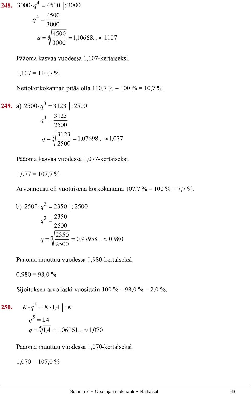 1,077 = 7,7 % Arvoousu oli vuotuisea korkokataa 7,7 % 0 % = 7,7 %. b 500q 3 350 : 500 350 q 3 500 350 q 0,97958.