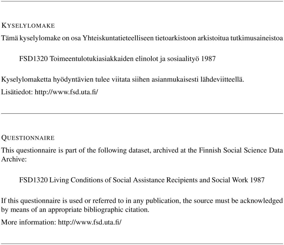 fi/ QUESTIONNAIRE This questionnaire is part of the following dataset, archived at the Finnish Social Science Data Archive: FSD1320 Living Conditions of Social