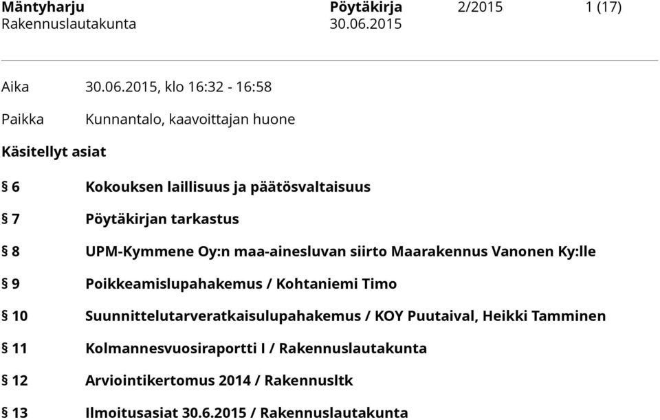 Pöytäkirjan tarkastus 8 UPM-Kymmene Oy:n maa-ainesluvan siirto Maarakennus Vanonen Ky:lle 9 Poikkeamislupahakemus / Kohtaniemi