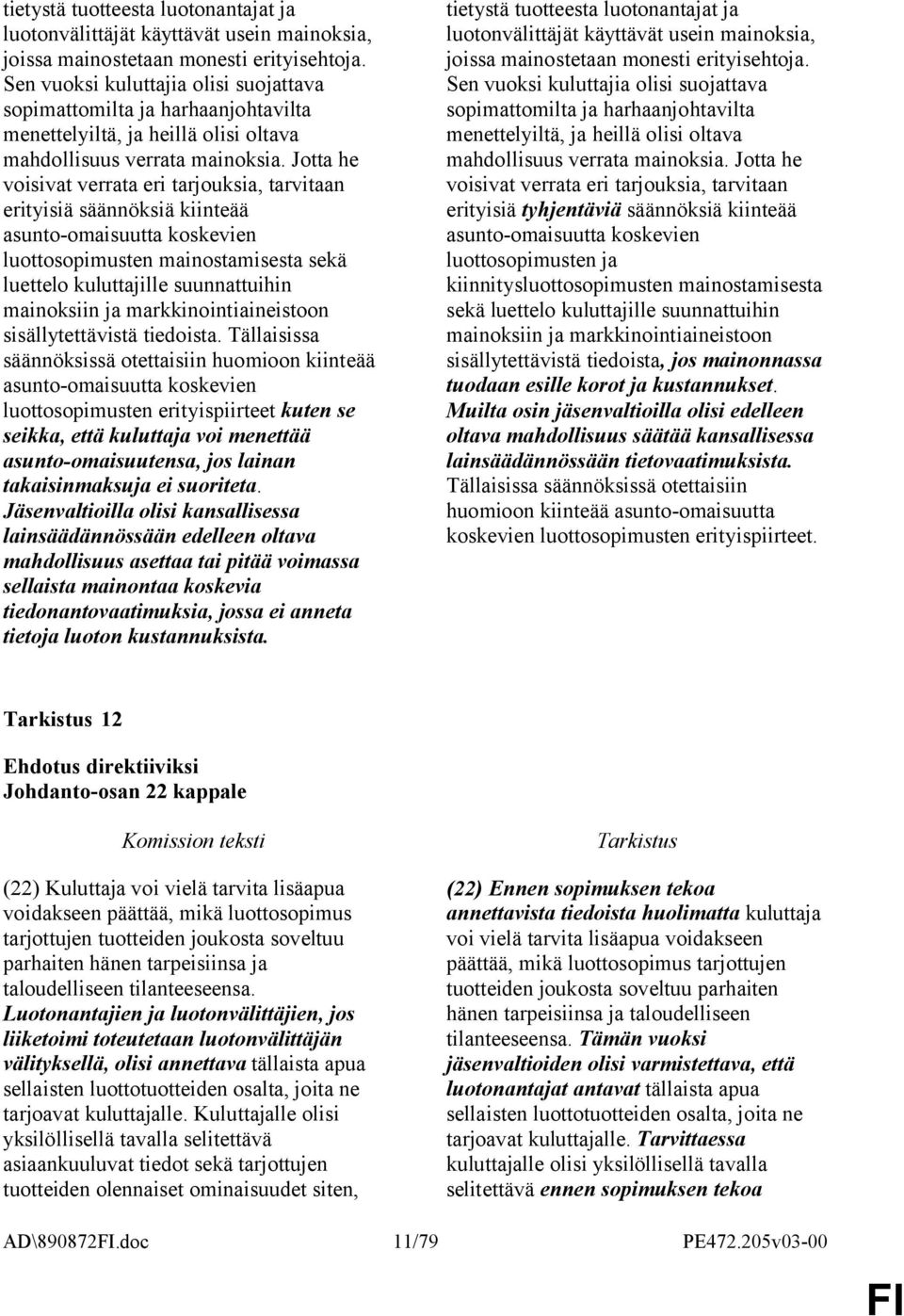 Jotta he voisivat verrata eri tarjouksia, tarvitaan erityisiä säännöksiä kiinteää asunto-omaisuutta koskevien luottosopimusten mainostamisesta sekä luettelo kuluttajille suunnattuihin mainoksiin ja