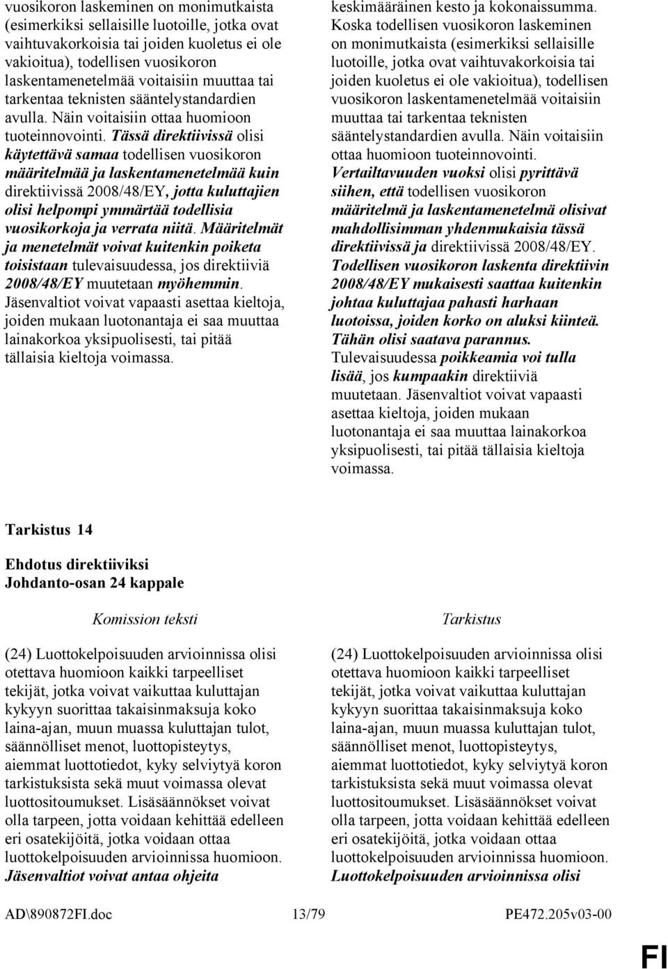 Tässä direktiivissä olisi käytettävä samaa todellisen vuosikoron määritelmää ja laskentamenetelmää kuin direktiivissä 2008/48/EY, jotta kuluttajien olisi helpompi ymmärtää todellisia vuosikorkoja ja