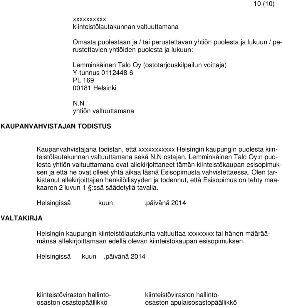 N yhtiön valtuuttamana KAUPANVAHVISTAJAN TODISTUS VALTAKIRJA Kaupanvahvistajana todistan, että xxxxxxxxxxx Helsingin kaupungin puolesta kiinteistölautakunnan valtuuttamana sekä N.