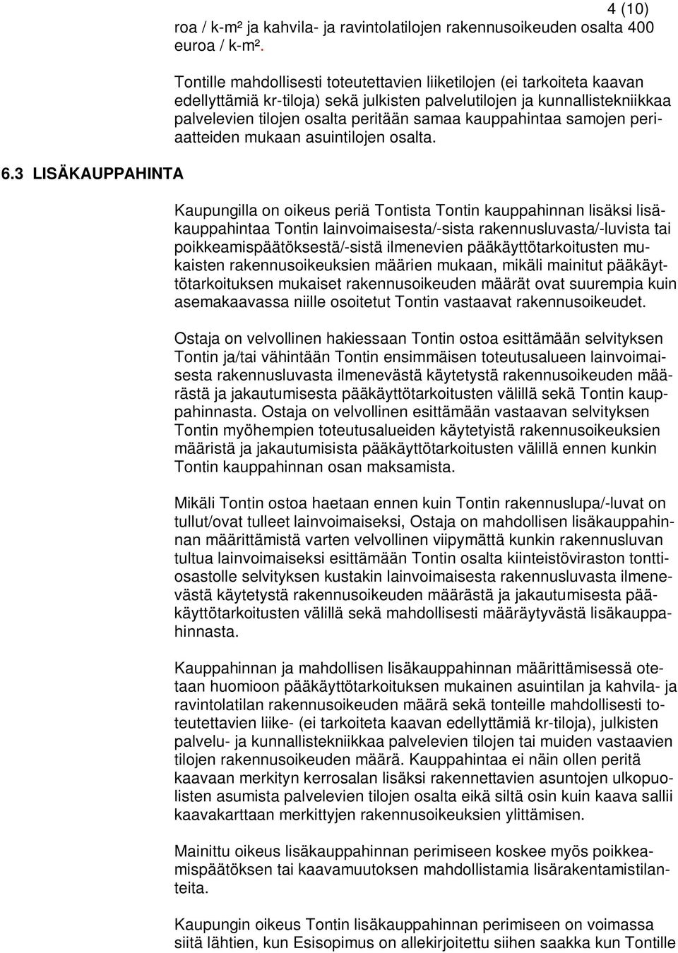 kauppahintaa samojen periaatteiden mukaan asuintilojen osalta.