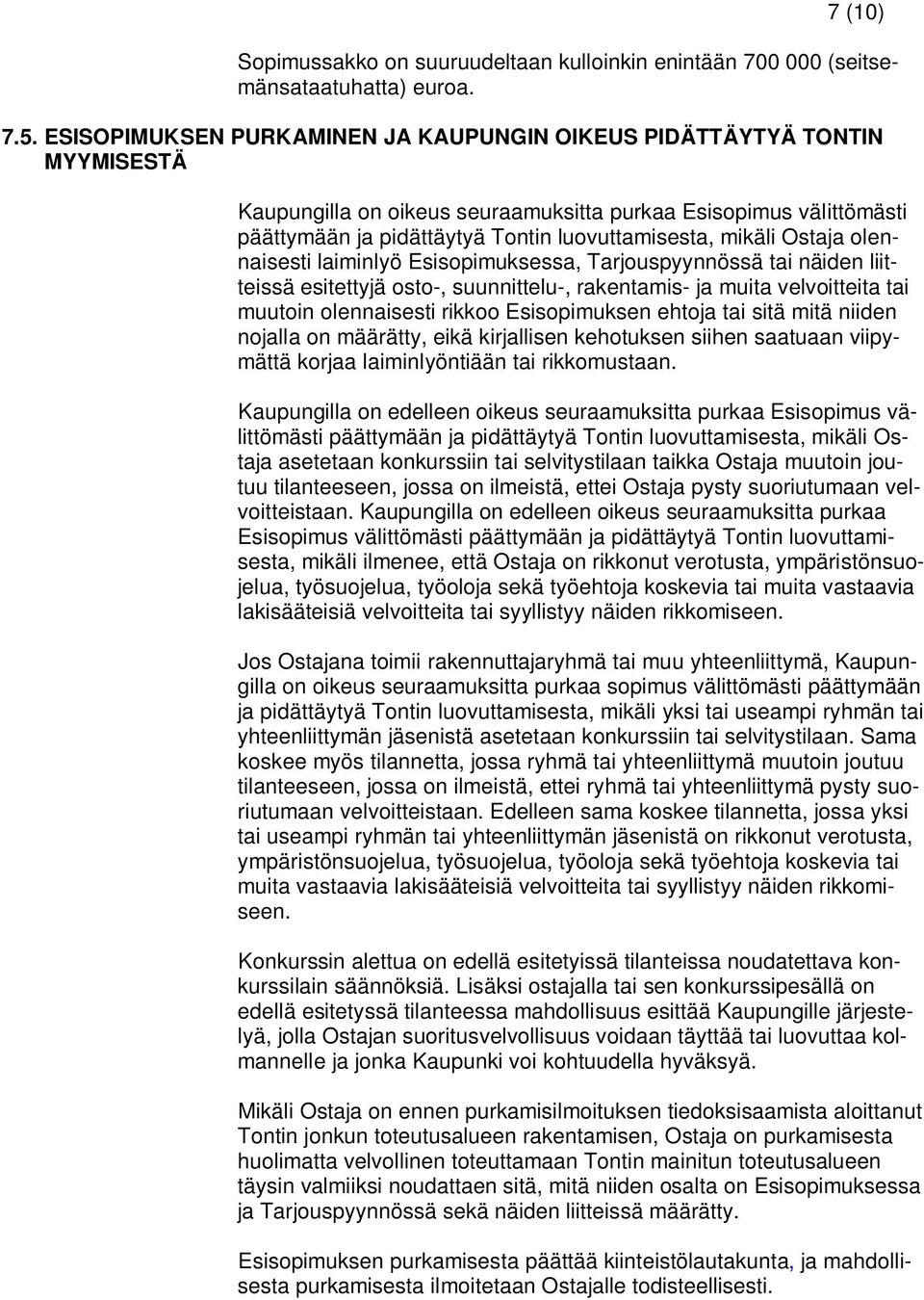 Ostaja olennaisesti laiminlyö Esisopimuksessa, Tarjouspyynnössä tai näiden liitteissä esitettyjä osto-, suunnittelu-, rakentamis- ja muita velvoitteita tai muutoin olennaisesti rikkoo Esisopimuksen