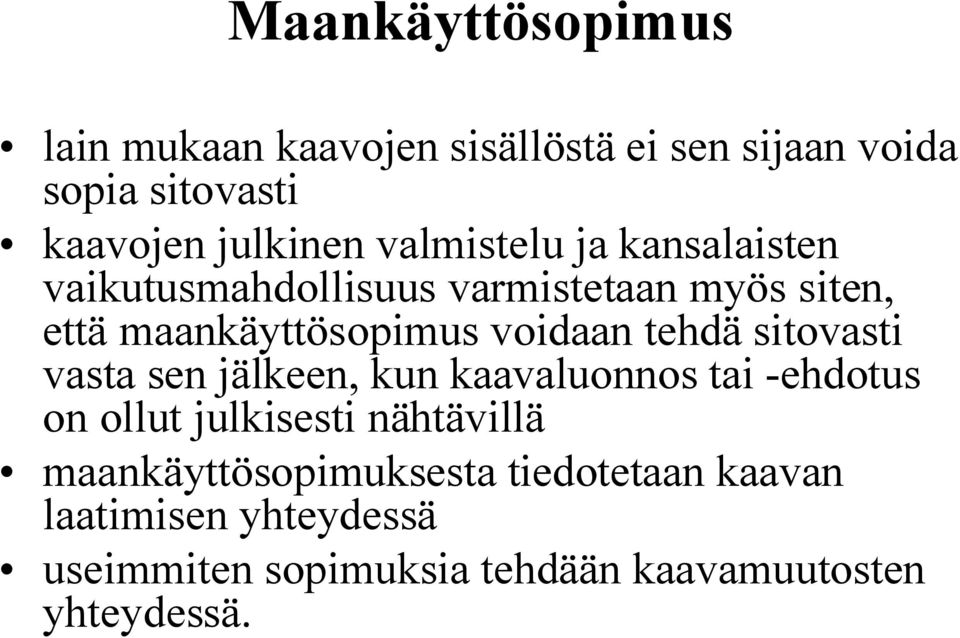 tehdä sitovasti vasta sen jälkeen, kun kaavaluonnos tai ehdotus on ollut julkisesti nähtävillä