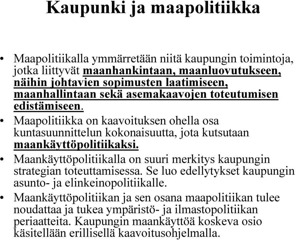 Maapolitiikka on kaavoituksen ohella osa kuntasuunnittelun kokonaisuutta, jota kutsutaan maankäyttöpolitiikaksi.